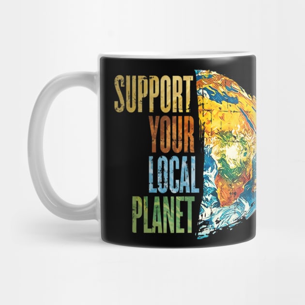 Support Your Local Planet Pro Earth Day Save Environment by jordanfaulkner02